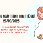 HƯỞNG ỨNG NGÀY TRÁNH THAI THẾ GIỚI 26/9/2025: Không mang thai ở tuổi chưa thành niên - Vì tương lai, hạnh phúc của chính bạn